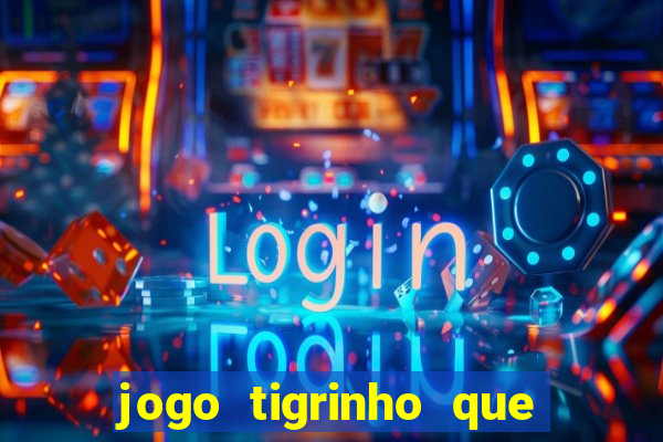 jogo tigrinho que da bonus no cadastro